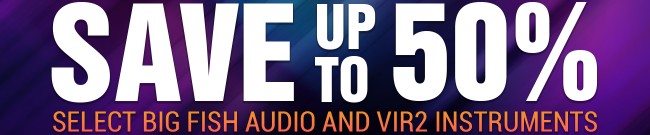 Banner Exclusive: Up to 50% Off Big Fish Audio & Vir2